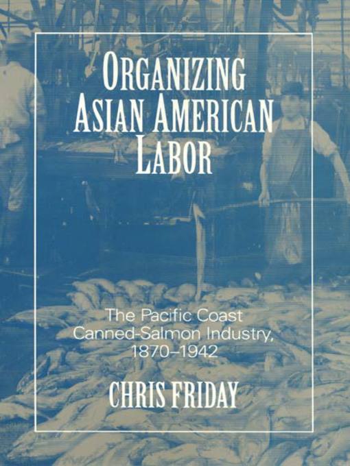 Title details for Organizing Asian-American Labor by Chris Friday - Available